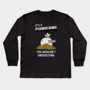 It's a plundering thing you wouldn't understand Kids Long Sleeve T-Shirt